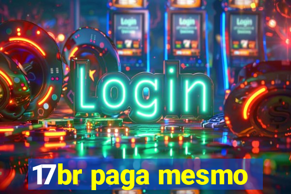 17br paga mesmo